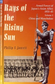 Rays of the Rising Sun: Armed Forces of Japan’s Asian Allies 1931-1945, Vol.1: China and Manchukou