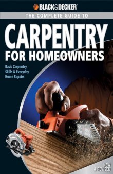 The complete guide to carpentry for homeowners: basic carpentry skills & everyday home repairs