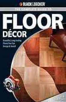 The complete guide to floor décor: beautiful, long-lasting floors you can design & install