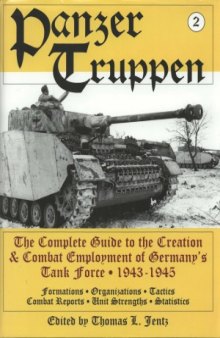 Panzertruppen. The Complete Guide to the Creation & Combat Employment of The German’s Tank Forces 1943-1945