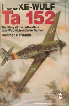 Focke-Wulf Ta 152: The Story of the Luftwaffe’s Late-War, High-Altitude Fighter