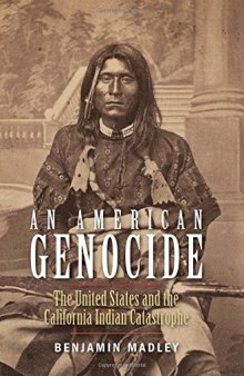 An American Genocide: The United States and the California Indian Catastrophe, 1846-1873