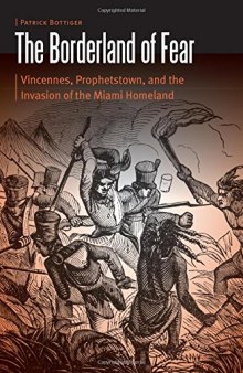 The Borderland of Fear: Vincennes, Prophetstown, and the Invasion of the Miami Homeland