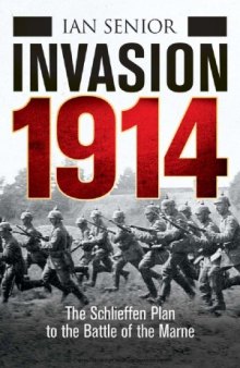 Invasion 1914 The Schlieffen Plan to the Battle of the Marne