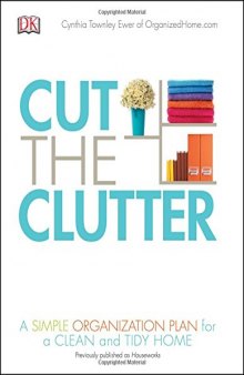 Cut the clutter: a simple organization plan for a clean and tidy home