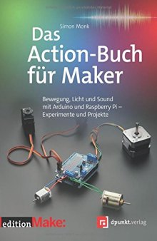 Das Action-Buch fr Maker  Bewegung, Licht und Sound mit Arduino und Raspberry Pi