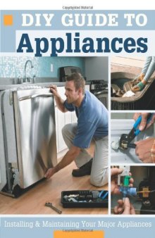DIY guide to appliances: installing & maintaining your major appliances