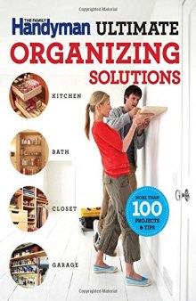 The Family Handyman ultimate organizing solutions: kitchen, bath, closet, garage