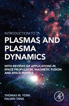 Introduction to plasmas and plasma dynamics: with reviews of applications in space propulsion, magnetic fusion, space physics