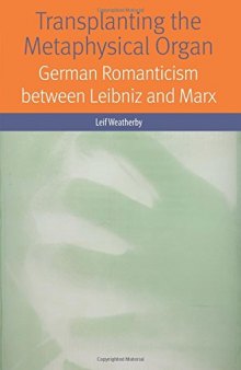 Transplanting the Metaphysical Organ: German Romanticism between Leibniz and Marx (Forms of Living