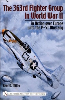 The 363rd Fighter Group in World War II  in Action over Europe with the P-51 Mustang