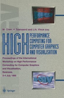 High performance computing for computer graphics and visualisation: proceedings of the International Workshop on High Performance Computing for Computer Graphics and Visualisation, Swansea, 3-4 July 1995