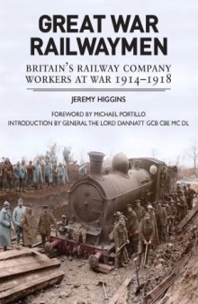 Great War Railwaymen  Britain’s Railway Company Workers at War 1914-1918