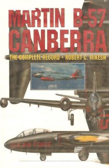 Martin B-57 Canberra  The Complete Record