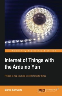 Internet of things with the Arduino Yún: projects to help you build a world of smarter things