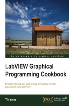 LabVIEW graphical programming cookbook: 69 recipes to help you build, debug, and deploy modular applications using LabVIEW