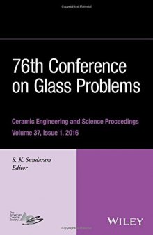 76th Conference on Glass Problems: a collection of papers presented at the 76th Conference on Glass Problems, Greater Columbus Convention Center, Columbus, Ohio, November 2-5, 2015