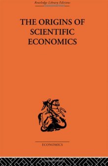 The Origins of Scientific Economics: English Economic Thought 1660-1776