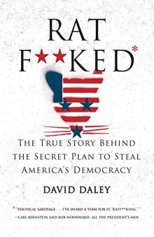 Ratfucked: The True Story Behind the Secret Plan to Steal America’s Democracy