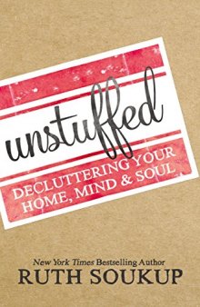 Unstuffed: Decluttering Your Home, Mind, and   Soul