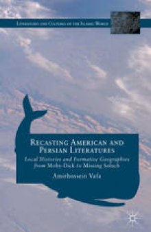 Recasting American and Persian Literatures: Local Histories and Formative Geographies from Moby-Dick to Missing Soluch