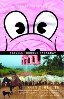 At the Tomb of the Inflatable Pig: Travels Through Paraguay