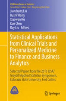 Statistical Applications from Clinical Trials and Personalized Medicine to Finance and Business Analytics: Selected Papers from the 2015 ICSA/Graybill Applied Statistics Symposium, Colorado State University, Fort Collins