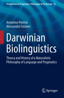 Darwinian Biolinguistics : Theory and History of a Naturalistic Philosophy of Language and Pragmatics 