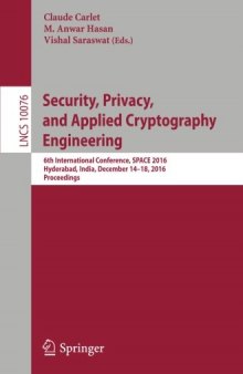 Security, Privacy, and Applied Cryptography Engineering: 6th International Conference, SPACE 2016, Hyderabad, India, December 14-18, 2016, Proceedings