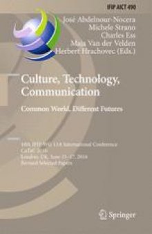 Culture, Technology, Communication. Common World, Different Futures: 10th IFIP WG 13.8 International Conference, CaTaC 2016, London, UK, June 15-17, 2016, Revised Selected Papers