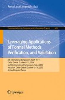 Leveraging Applications of Formal Methods, Verification, and Validation : 6th International Symposium, ISoLA 2014, Corfu, Greece, October 8-11, 2014, and 5th International Symposium, ISoLA 2012, Heraklion, Crete, Greece, October 15-18, 2012, Revised Selected Papers