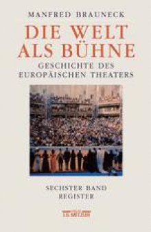 Die Welt als Bühne: Geschichte des europäischen Theaters. Sechster Band: Chronik, Bibliographie, Register