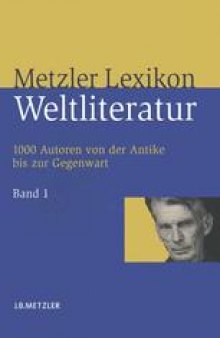 Metzler Lexikon Weltliteratur: 1000 Autoren von der Antike bis zur Gegenwart. Band 1: A – F