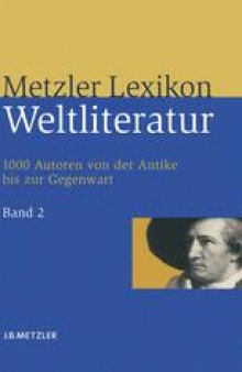 Metzler Lexikon Weltliteratur: 1000 Autoren von der Antike bis zur Gegenwart. Band 2: G – M