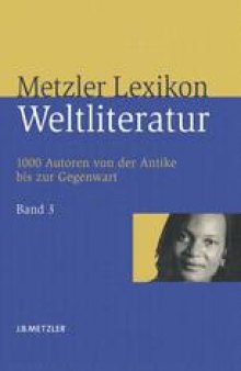 Metzler Lexikon Weltliteratur: 1000 Autoren von der Antike bis zur Gegenwart. Band 3: N – Z