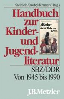 Handbuch zur Kinder- und Jugendliteratur: SBZ/DDR Von 1945 bis 1990
