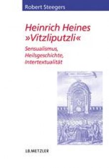 Heinrich Heines »Vitzliputzli«: Sensualismus, Heilsgeschichte, Intertextualität