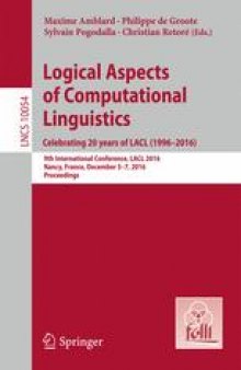 Logical Aspects of Computational Linguistics. Celebrating 20 Years of LACL (1996–2016): 9th International Conference, LACL 2016, Nancy, France, December 5-7, 2016, Proceedings