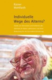 Individuelle Wege des Alterns?: Studie zur Konsistenz und Kohärenz der Identität im hohen Lebensalter und ihrer Bedeutung für die Gesundheitsförderung