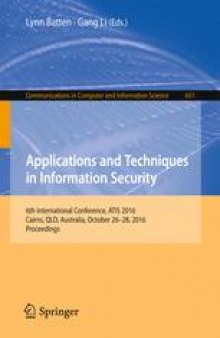 Applications and Techniques in Information Security: 6th International Conference, ATIS 2016, Cairns, QLD, Australia, October 26-28, 2016, Proceedings