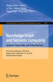 Knowledge Graph and Semantic Computing: Semantic, Knowledge, and Linked Big Data: First China Conference, CCKS 2016, Beijing, China, September 19-22, 2016, Revised Selected Papers