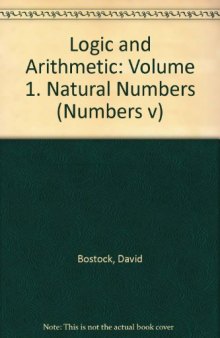 Logic and Arithmetic: Volume 1. Natural Numbers