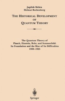 The Historical Development of Quantum Theory. Vol. 1: The Quantum Theory of Planck, Einstein, Bohr and Sommerfeld: Its Foundation and the Rise of Its Difficulties 1900-1925