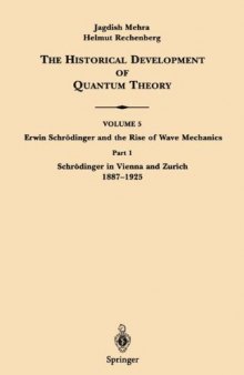 The Historical Development of Quantum Theory, Vol. 5: Erwin Schrödinger and the Rise of Wave Mechanics, Part 1: Schrödinger in Vienna and Zurich, 1887-1925