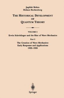 The Historical Development of Quantum Theory. Vol. 5: Erwin Schrödinger and the Rise of Wave Mechanics. Part 2: The Creation of Wave Mechanics; Early Response and Applications 1925-1926