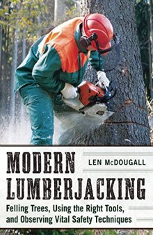 Modern Lumberjacking: Felling Trees, Using the Right Tools, and Observing Vital Safety Techniques