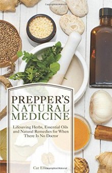 Prepper's natural medicine: lifesaving herbs, essential oils and natural remedies for when there is no doctor