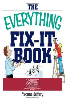 The everything fix-it book: from clogged drains and gutters to leaky faucets and toilets--all you need to get the job done