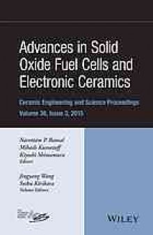 Advances in solid oxide fuel cells and electronic ceramics: a collection of papers presented at the 39th International Conference on Advanced Ceramics and Composites, January 25-30, 2015, Daytona Beach, Florida