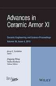 Advances in ceramic armor XI: a collection of papers presented at the 39th International Conference on Advanced Ceramics and Composites, January 25-30, 2015, Daytona Beach, Florida